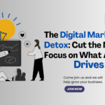 The Digital Marketing Detox: Cut the Noise, Focus on What Actually Drives Results
